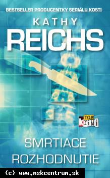 Kathy Reichs - Smrtiace rozhodnutie