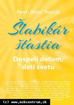 Pavel Hirax Baričák : Šlabikár šťastia 3.: Dospelí deťom, deti svetu