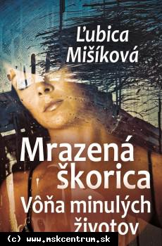 Ľubica Mišíková - Mrazená škorica. Vôňa minulých životov.