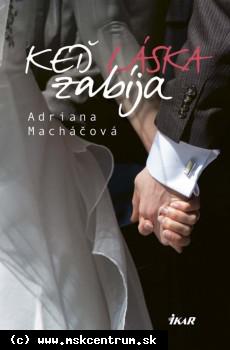 Adriana macháčová - Keď láska zabíja