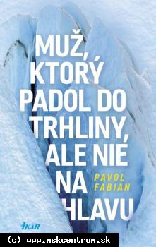 Pavol Fabian - Muž, ktorý padol do trhliny, ale nie na hlavu
