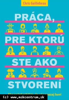 Chris Guillebeau - Práca, pre ktorú ste ako stvorení