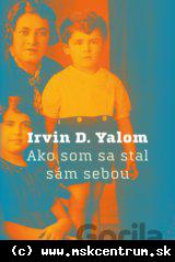 Irvin D. Yalom - Ako som sa stal sám sebou