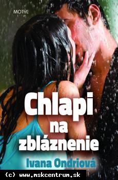 Ivana Ondriová : Chlapi na zbláznenie