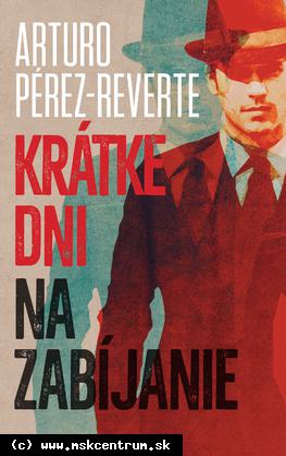 Arturo Pérez-Reverte - Krátke dni na zabíjanie