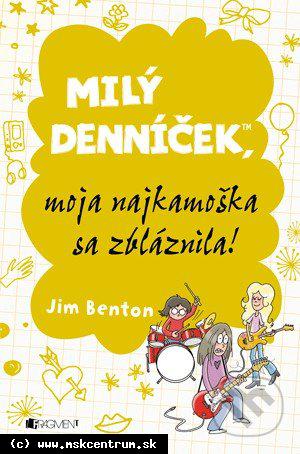 Jim Benton : Milý denníček, moja najkamoška sa zbláznila!