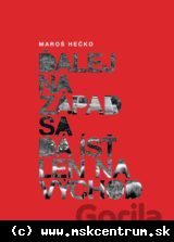 Maroš Hečko - Ďalej na Západ sa dá ísť len na Východ