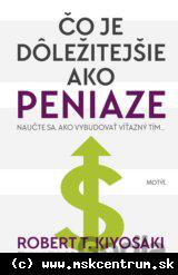 Robert T. Kiyosaki - Čo je dôležitejšie ako peniaze ?