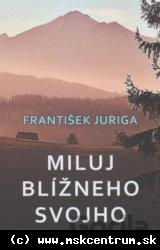 František Juriga - Miluj blížneho svojho