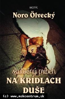 Noro Ölvecký : Na krídlach duše (Skutočný príbeh)