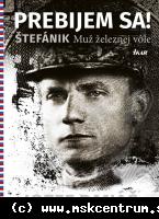 Jozef Banáš - Prebijem sa! - Štefánik. Muž železnej vôle