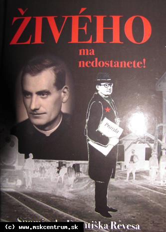 Imrich Tóth - Živého ma nedostanete : Spomienky Františka Revesa